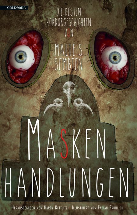 Malte S. Sembten_Maskenhandlungen_Die besten Horrorgeschichten_300dpi